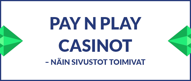 Näin pay n play casinot toimivat