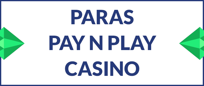 Paras pay n play casino