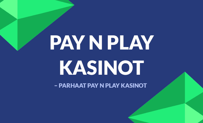 Parhaat Pay N Play kasinot