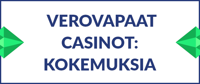 Verovapaat casinot: kokemuksia.