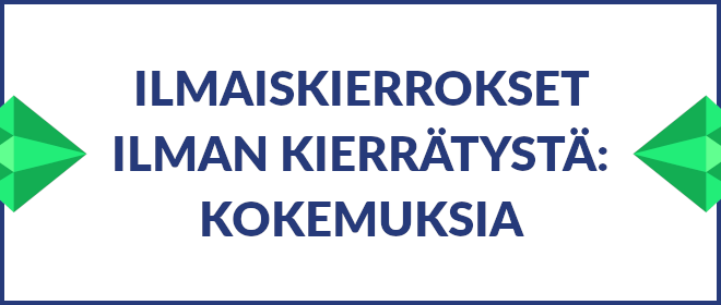 Ilmaiskierrokset ilman kierrätystä - kokemuksia.