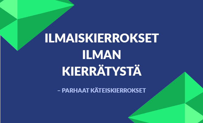 Parhaat ilmaiskierrokset ilman kierrätystä.