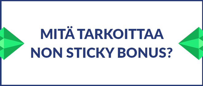 Mitä tarkoittaa non sticky bonus?