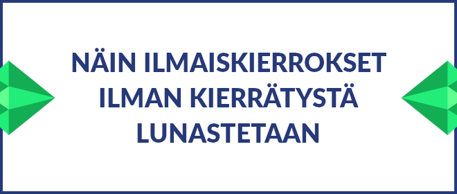 Näin ilmaiskierrokset ilman kierrätystä lunastetaan.