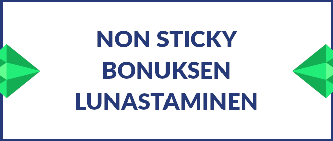 Non sticky bonuksen lunastaminen.