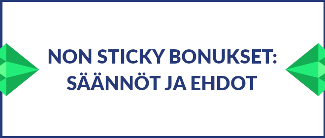 Non sticky bonusten säännöt ja ehdot.