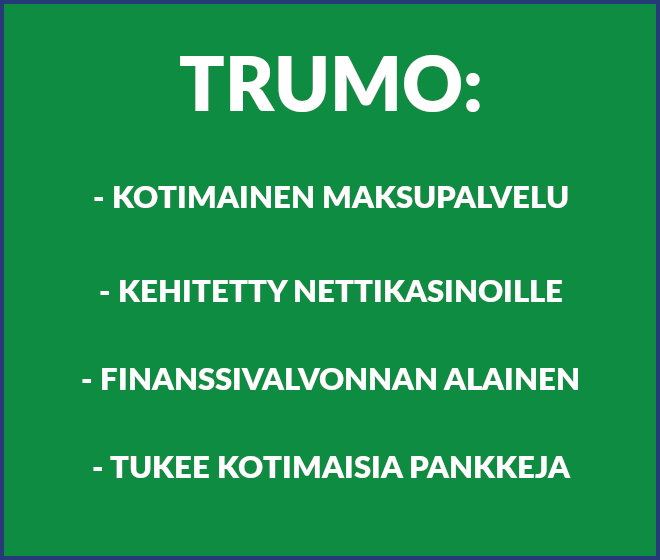 Trumo on kotimainen maksupalvelu, kehitetty nettikasinoille, finanssivalvonnan ammattilainen ja tukee kotimaisia pankkeja