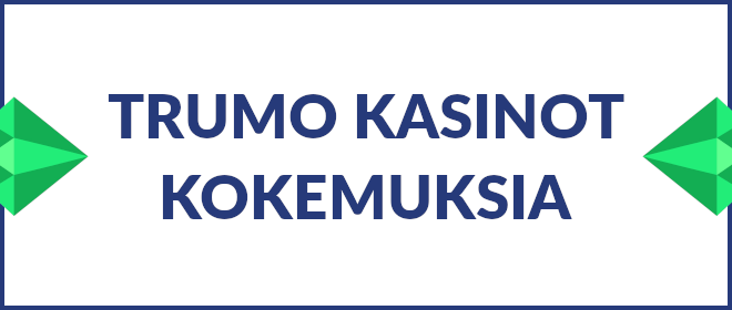 Trumo kasinot kokemuksia.