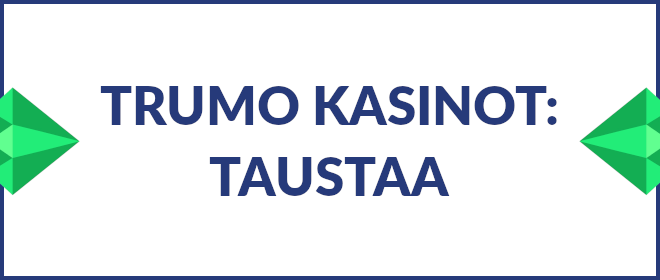 Trumo kasinot taustaa - mikä firma on kyseessä?